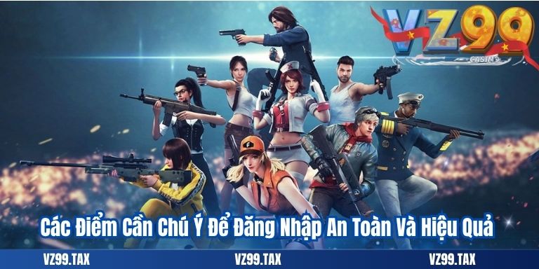 Đăng Nhập VZ99 3 Các Điểm Cần Chú Ý Để Đăng Nhập An Toàn Và Hiệu Quả