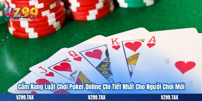 Luật Chơi Poker Online Chi Tiết Nhất Cho Người Chơi Mới 2025 7 Luật Chơi Poker Online Chi Tiết Nhất Cho Người Chơi Mới