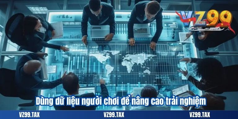 CHÍNH SÁCH BẢO MẬT VZ99 2 Dùng dữ liệu người chơi để nâng cao trải nghiệm