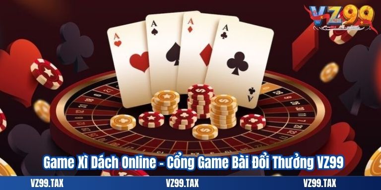 Game Xì Dách Online – Cổng Game Bài Đổi Thưởng VZ99 4 Game Xì Dách Online – Cổng Game Bài Đổi Thưởng VZ99