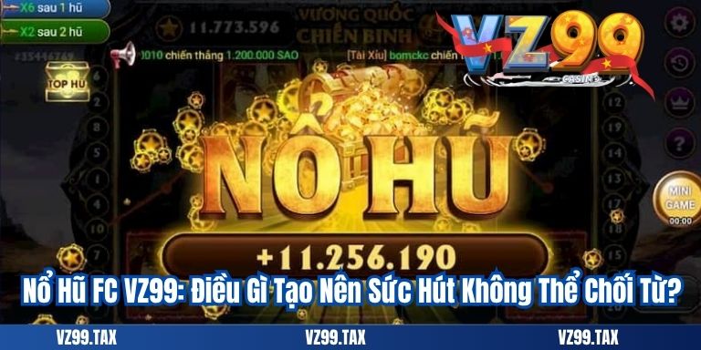 Nổ Hũ FC VZ99 – Điểm Đến Giải Trí Không Thể Bỏ Lỡ 3 Nổ Hũ FC VZ99: Điều Gì Tạo Nên Sức Hút Không Thể Chối Từ?