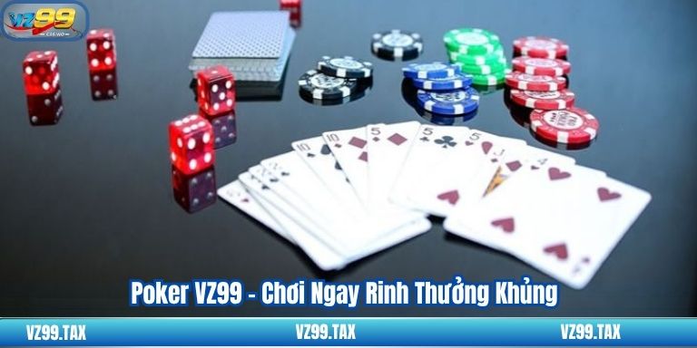 Poker VZ99 – Chơi Ngay Rinh Thưởng Khủng 3 Poker VZ99 – Chơi Ngay Rinh Thưởng Khủng