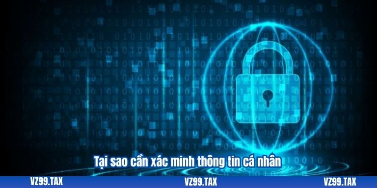 Tại sao cần xác minh thông tin cá nhân