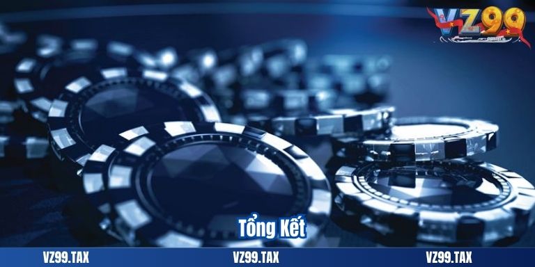 Khuyến Mãi Thành Viên Mới VZ99 Hấp Dẫn Nhất 4 Tổng Kết