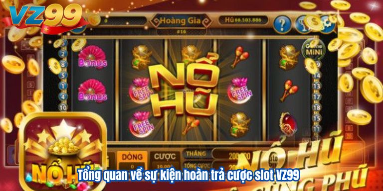 Hoàn Trả Cược Slot VZ99 Lên Đến 10.888.888k Cực Khủng 2 Tổng quan về sự kiện hoàn trả cược slot VZ99