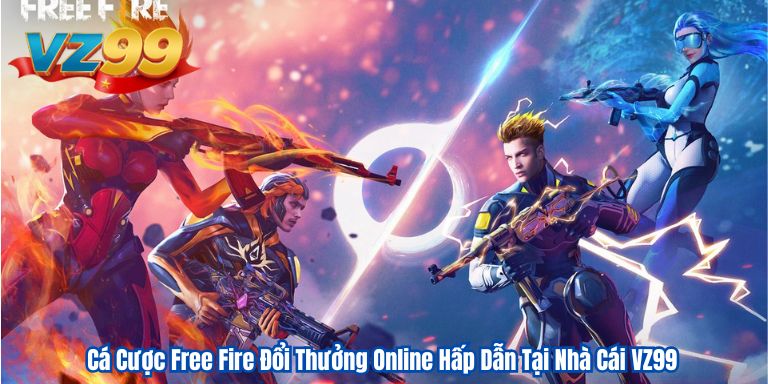 Cá Cược Free Fire Đổi Thưởng Online Hấp Dẫn Tại Nhà Cái VZ99 2 Cá Cược Free Fire Đổi Thưởng Online Hấp Dẫn Tại Nhà Cái VZ99