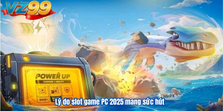 Lý do slot game PC 2025 mang sức hút
