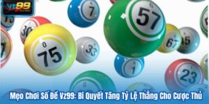 Mẹo Chơi Số Đề Vz99: Bí Quyết Tăng Tỷ Lệ Thắng Cho Cược Thủ