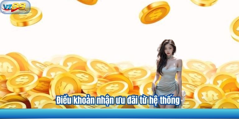 ĐIỀU KHOẢN SỬ DỤNG VZ99 4 Điều khoản nhận ưu đãi từ hệ thống